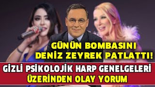 Günün bombasını Deniz Zeyrek patlattı! Gizli psikolojik harp genelgeleri üzerinden olay yorum