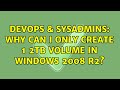 DevOps & SysAdmins: Why can I only create 1 2TB volume in Windows 2008 R2? (2 Solutions!!)