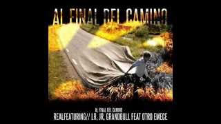 LR , JR , GRANDBULL FT OTRO EMECE -AL FINAL DEL CAMINO-  RUAH BEATS