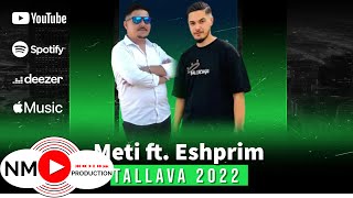 Meti ft. Eshprim - Tallava 2022 ( Per Ljatif Hajlilji )