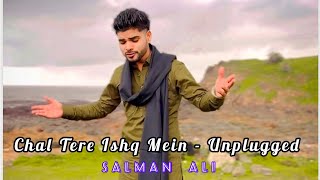 Chal Tere Ishq Mein Unplugged cover by Salman Ali | Chal Tere Ishq mein cover #chaltereishqmein