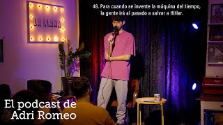 48. La gente irá al pasado a salvar a Hitler. || El Podcast de Adri Romeo.