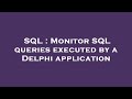SQL : Monitor SQL queries executed by a Delphi application