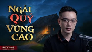 NGẢI QUỶ VÙNG CAO - Truyện ma Nguyễn Huy kể