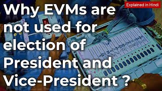 Why EVMs are not used for election of President and Vice-President | Explained | UPSC IAS