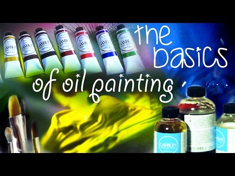 The Basics of Oil Painting The Basics of Oil Painting