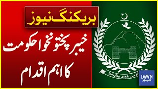 KP Government Major Actions From Province | Breaking News | Dawn News