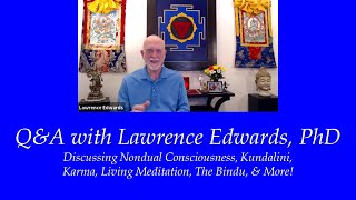 Q\u0026A with Lawrence Edwards, PhD - Nondual Consciousness, Kundalini, Karma and more!