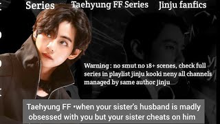 Taehyung FF •when your sister's husband is madly obsessed with you but your sister cheats on him #v