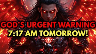 CHOSEN ONES, GOD’S URGENT WARNING FOR TOMORROW AT 7:17 AM ⚠️⏰