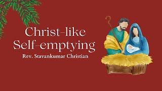 ખ્રિસ્તની જેમ પોતાને ખાલી કરવા | Christ-like Self-emptying | Rev. Stavankumar Christian