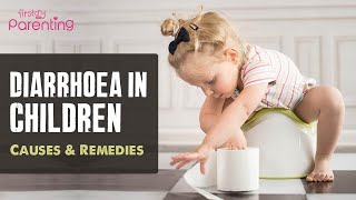 Diarrhoea in Children : Causes, Symptoms and Remedies