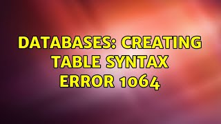 Databases: Creating table syntax error 1064