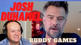 JOSH DUHAMEL CAN DIRECT..... BUDDY GAMES is the movie