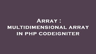 Array : multidimensional array in php codeigniter