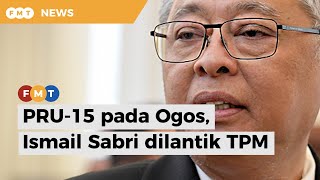 Kemungkinan besar PRU-15 pada Ogos, Ismail Sabri dilantik TPM kata sumber PPBM