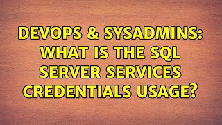 DevOps & SysAdmins: What is the SQL Server services credentials usage? (3 Solutions!!)