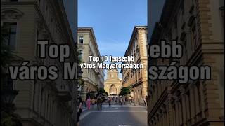 Top 10 legszebb város Magyarországon #shorts