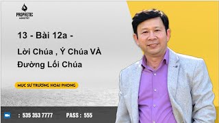 13 I Bài 12a.I Lời Chúa, Ý Chúa và Đường Lối Chúa I Mục sư Trương Hoài Phong I October 3, 2024