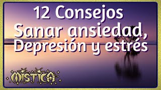 12 Consejos para sanar la ansiedad, depresión y estrés🌼🌈