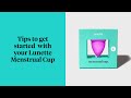 Tips to get started with your Lunette Cup