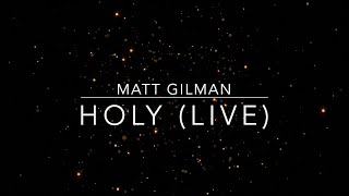 Holy | Matt Gilman (Live Worship) | Lyric Video