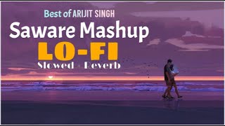 Lofi Songs Mashup | Saware x Maine Royaan | Best of Arijit Singh