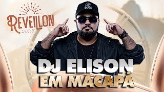 DJ ELISON SET AO VIVO em MACAPÁ -  Réveillon 2025