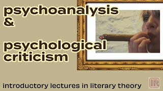 Psychoanalysis and Psychological Criticism (Lectures in Literary Theory)