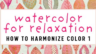 Your WATERCOLOR PAINTINGS Need the Mother Method--Part 1 of My How To Series on Color Harmony Magic