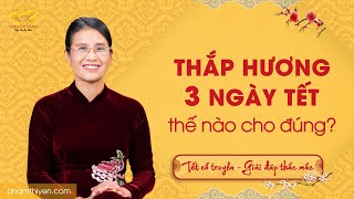 Thắp hương liên tục trong 3 ngày Tết có nên hay không?