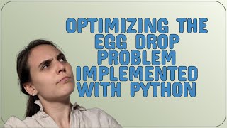 Codereview: Optimizing the Egg Drop Problem implemented with Python