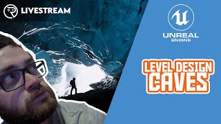 Unreal Engine 5 Live Class - Level Design: Caves