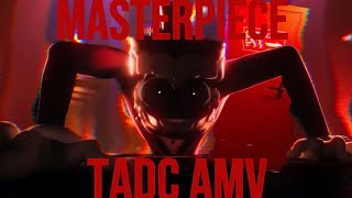MASTERPIECE // TADC AMV //