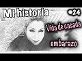 Casada, conforme y agradecida EMBARAZO. Mi Historia #24  Alicia Cuenta