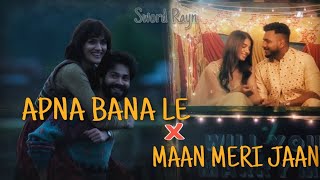 Apna Bana Le x Maan Meri Jaan (Sword Rayn mashup) | Arijit Singh | King