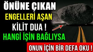 ÖNÜNE ÇIKAN ENGELLERİ AŞAN KİLİT DUA ! HANGİ İŞİN BAĞLIYSA ONUN İÇİN BİR DEFA OKU !