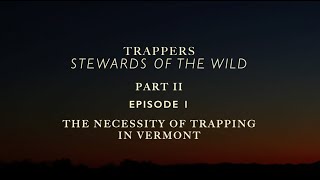 Stewards of the Wild: Part II - Episode 1 - The Necessity of Trapping in Vermont