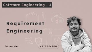 Software Engineering - 4 | Requirement engineering | CSIT 6th Sem