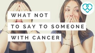 What NOT To Say To Someone With Cancer | Live Better With