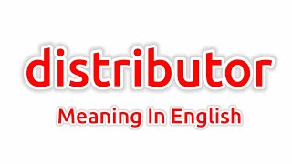 Distributor Meaning In English | Distributor Meaning | Meaning Of Distributor | What Is The Meaning