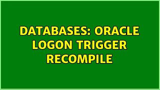 Databases: Oracle Logon Trigger ReCompile