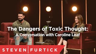 The Dangers of Toxic Thought: A Conversation with Caroline Leaf | Pastor Steven Furtick