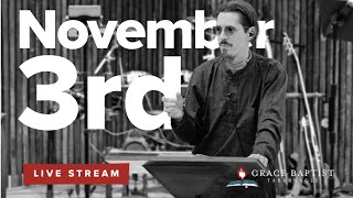 November 3, 2024   //   Grace Baptist Tabernacle Live Stream