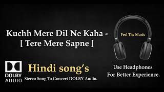 Kuchh Mere Dil Ne Kaha -  Tere Mere Sapne - Dolby audio song