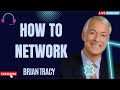 How to Network - Brian Tracy