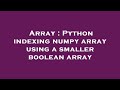 Array : Python indexing numpy array using a smaller boolean array