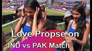 Watch Boyfriend Propose to Girlfriend During India vs Pakistan Match | Cricket World Cup 2019