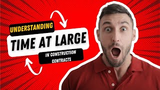 Understanding ‘Time at Large’ in Construction Contracts ⏱️⌚️⏳⌛️🕰️🕛