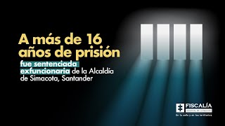 A más de 16 años de prisión fue sentenciada una exfuncionaria de la alcaldía de Simacota, Santander